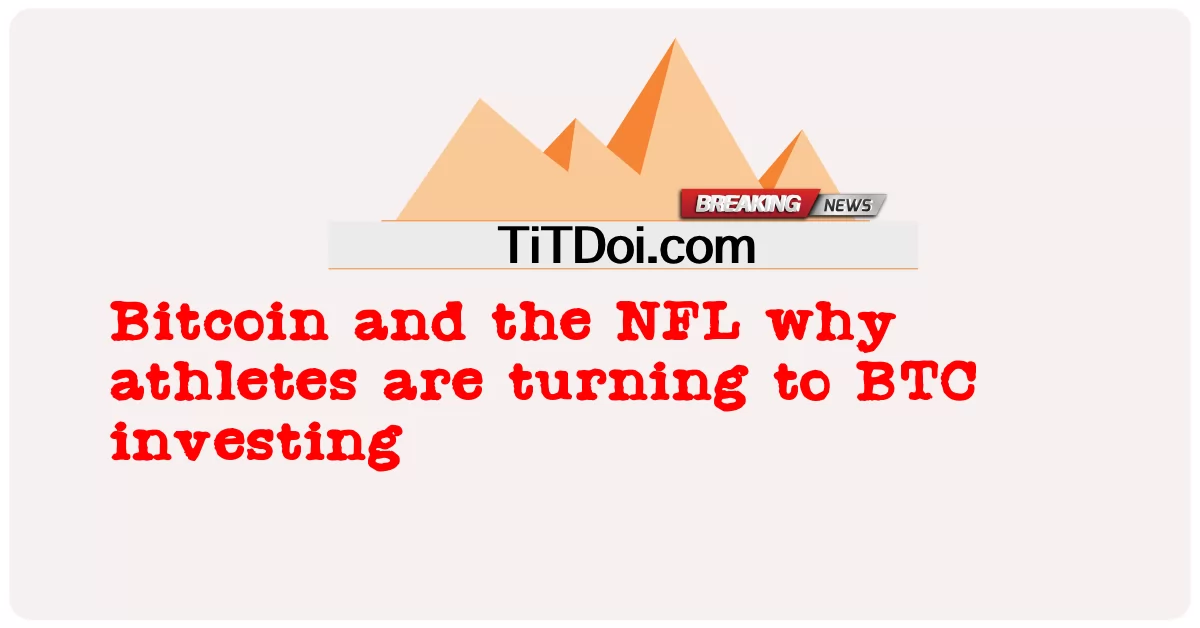 Bitcoin และ NFL ทําไมนักกีฬาถึงหันไปลงทุน BTC -  Bitcoin and the NFL why athletes are turning to BTC investing