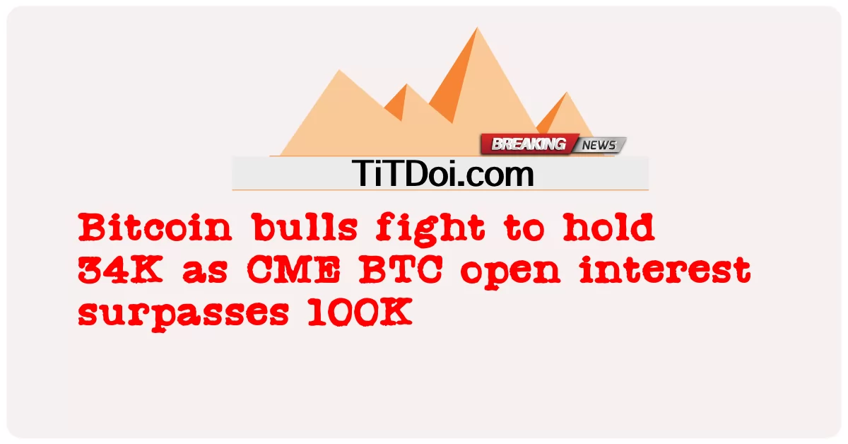 সিএমই বিটিসি উন্মুক্ত সুদ 100 হাজার অতিক্রম করায় বিটকয়েন বুলগুলি 34 হাজার ধরে রাখার জন্য লড়াই করছে -  Bitcoin bulls fight to hold 34K as CME BTC open interest surpasses 100K