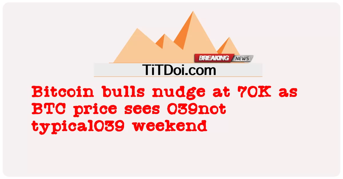 Биткоин-быки подталкивают к 70 тысячам, поскольку цена BTC видит 039не типично039 выходные -  Bitcoin bulls nudge at 70K as BTC price sees 039not typical039 weekend