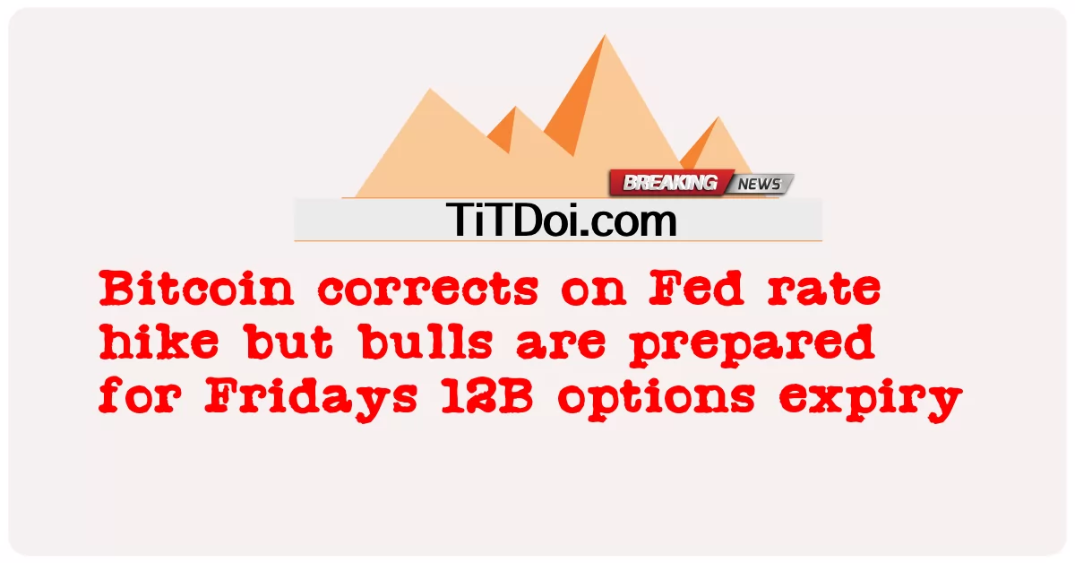 Bitcoin သည် Fed နှုန်းထားတက်ခြင်းတွင် မှန်ကန်သော်လည်း နွားများသည် Fridays 12B ရွေးချယ်မှုများ သက်တမ်းကုန်ဆုံးမှုအတွက် ပြင်ဆင်ထားသည်။ -  Bitcoin corrects on Fed rate hike but bulls are prepared for Fridays 12B options expiry