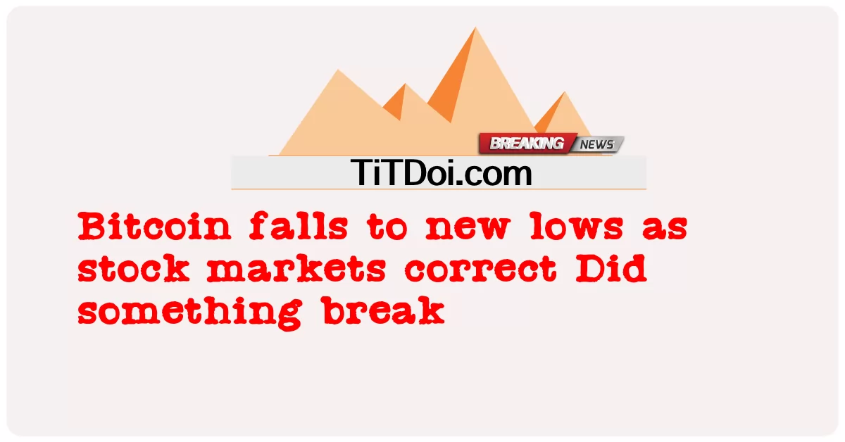 Bitcoin jatuh ke posisi terendah baru karena pasar saham mengoreksi Apakah ada yang rusak -  Bitcoin falls to new lows as stock markets correct Did something break