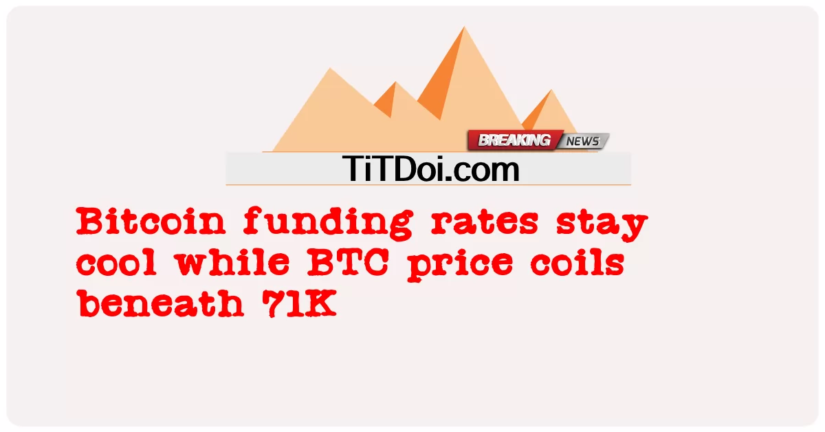 비트코인 펀딩 비율은 시원하게 유지되고 BTC 가격은 71K 이하로 떨어집니다. -  Bitcoin funding rates stay cool while BTC price coils beneath 71K