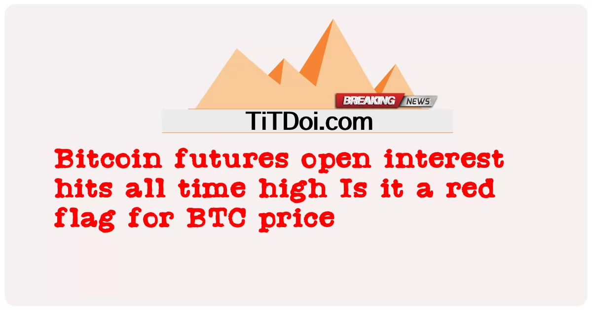 बिटकॉइन फ्यूचर्स ओपन इंटरेस्ट अब तक के उच्च स्तर पर पहुंच गया है क्या यह बीटीसी मूल्य के लिए लाल झंडा है -  Bitcoin futures open interest hits all time high Is it a red flag for BTC price