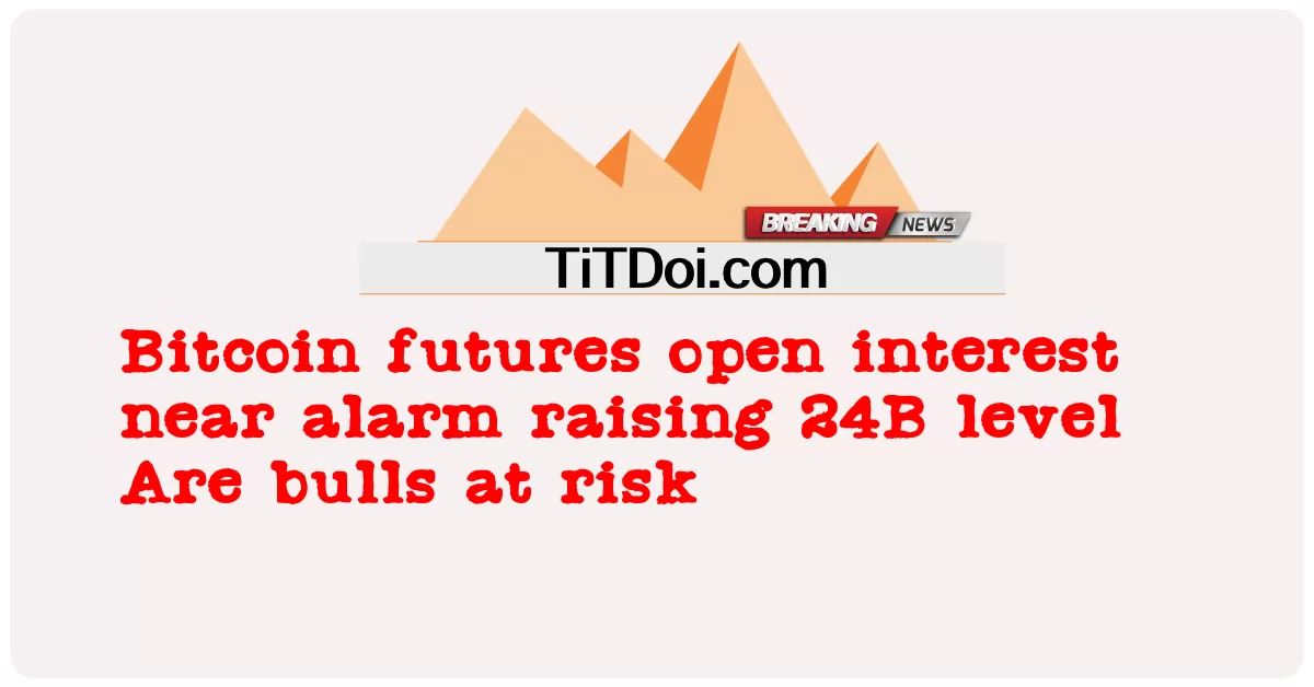 ອະນາຄົດ Bitcoin ເປີດຄວາມສົນໃຈໃກ້ກັບສັນຍານທີ່ຍົກລະດັບ 24B Are bulls ທີ່ມີຄວາມສ່ຽງ -  Bitcoin futures open interest near alarm raising 24B level Are bulls at risk