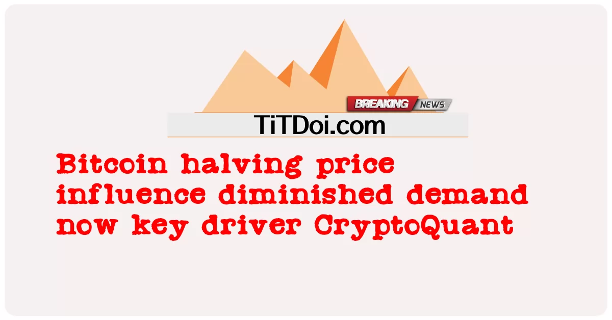 بٹ کوائن کی قیمت کے اثر و رسوخ میں کمی اب اہم ڈرائیور کرپٹو کوانٹ -  Bitcoin halving price influence diminished demand now key driver CryptoQuant