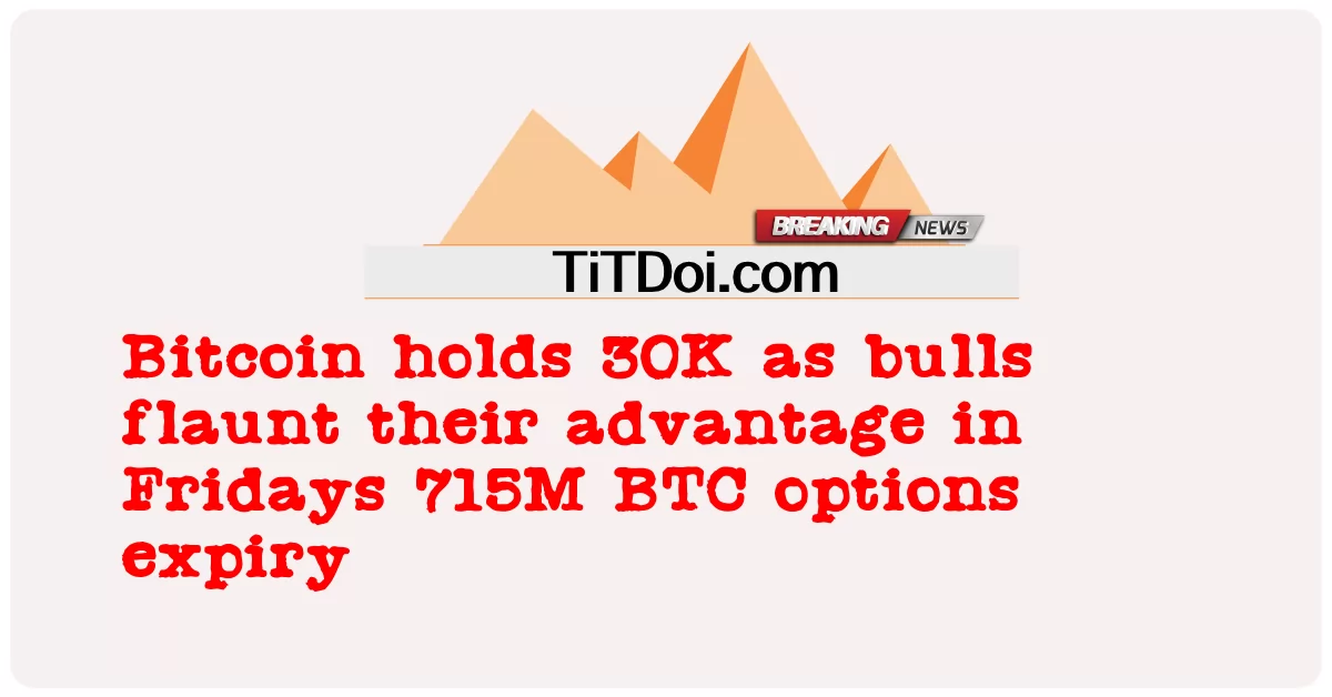  Bitcoin holds 30K as bulls flaunt their advantage in Fridays 715M BTC options expiry