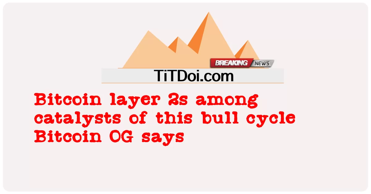 이 강세 사이클의 촉매제 중 비트코인 레이어 2 비트코인 OG는 다음과 같이 말합니다. -  Bitcoin layer 2s among catalysts of this bull cycle Bitcoin OG says