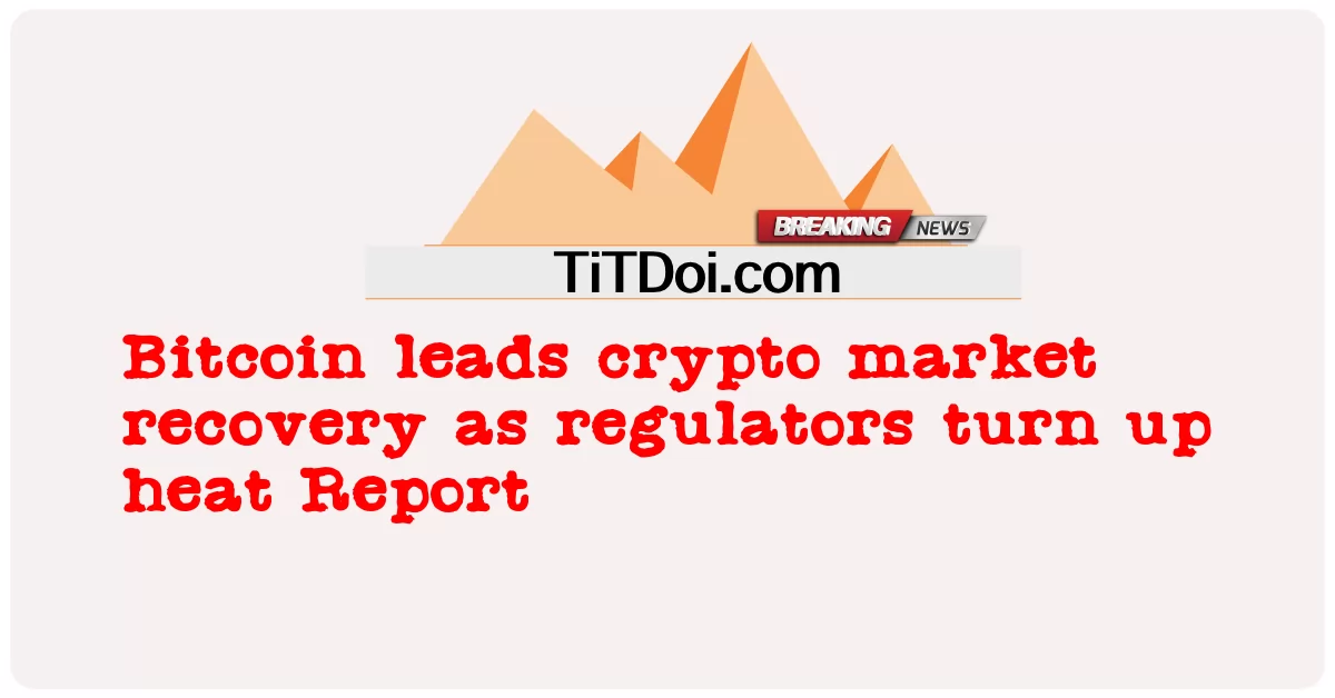 Bitcoin นําการฟื้นตัวของตลาด crypto เนื่องจากหน่วยงานกํากับดูแลเปิดรายงานความร้อนแรง -  Bitcoin leads crypto market recovery as regulators turn up heat Report