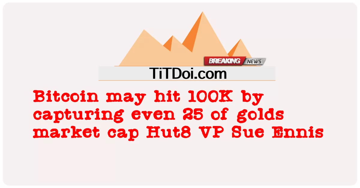 Bitcoin potrebbe raggiungere i 100K catturando anche solo 25 della capitalizzazione di mercato dell'oro Sue Ennis, VP di Hut8 -  Bitcoin may hit 100K by capturing even 25 of golds market cap Hut8 VP Sue Ennis