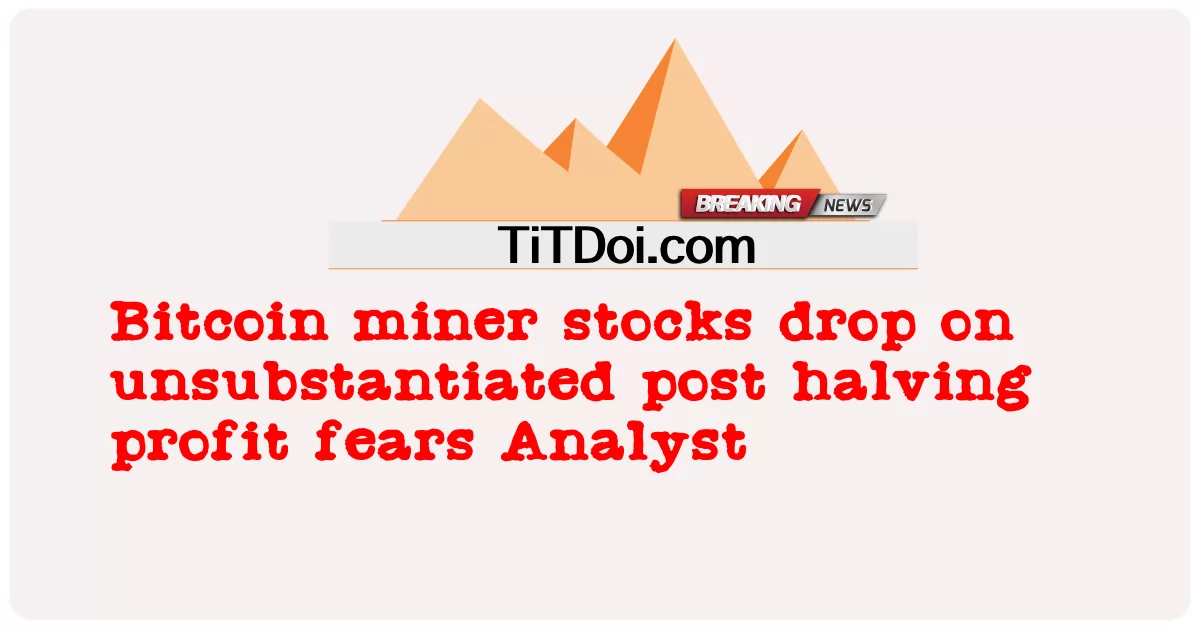 Akcje górników bitcoinów spadają po nieuzasadnionych obawach o zyski po halvingu Analityk -  Bitcoin miner stocks drop on unsubstantiated post halving profit fears Analyst
