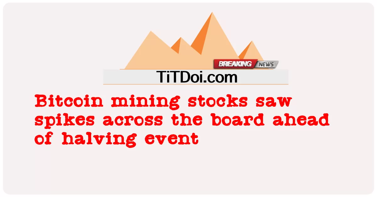 Akcje wydobywcze bitcoinów odnotowały skoki na całym świecie przed halvingiem -  Bitcoin mining stocks saw spikes across the board ahead of halving event