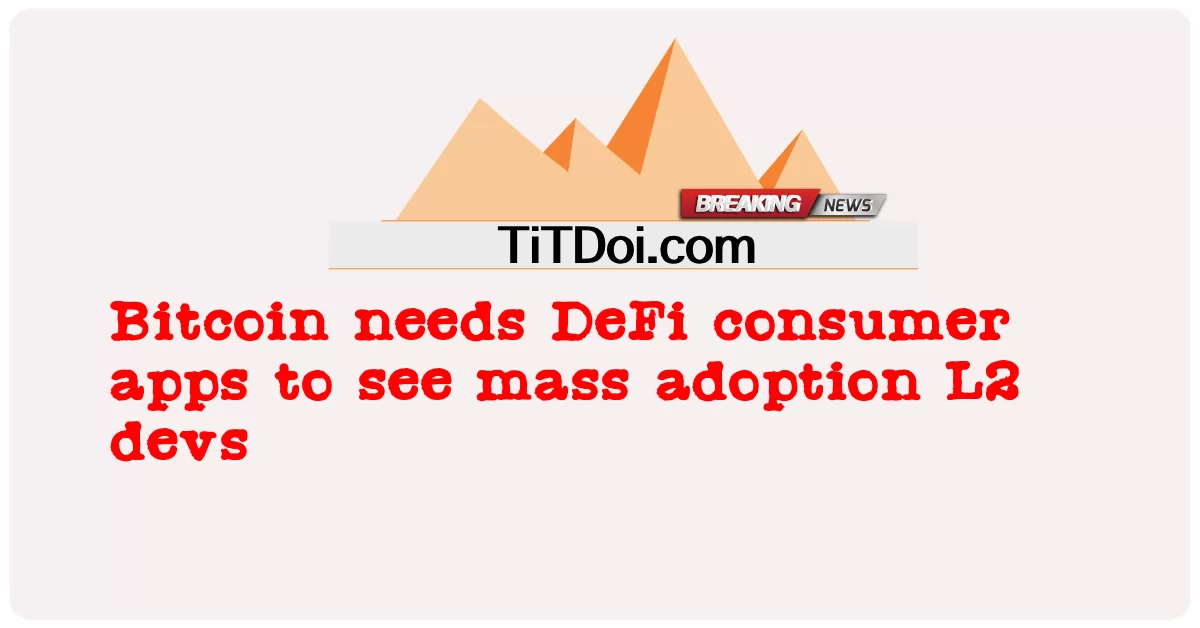  Bitcoin needs DeFi consumer apps to see mass adoption L2 devs