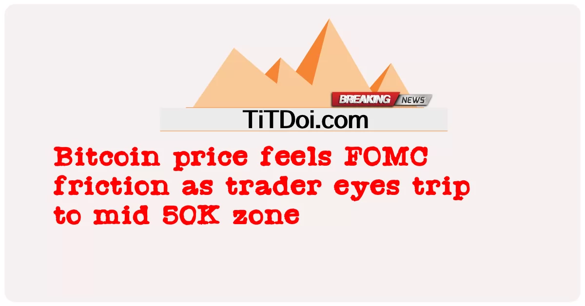 ビットコイン価格は、トレーダーの目が50Kゾーン半ばにトリップするにつれてFOMCの摩擦を感じます -  Bitcoin price feels FOMC friction as trader eyes trip to mid 50K zone