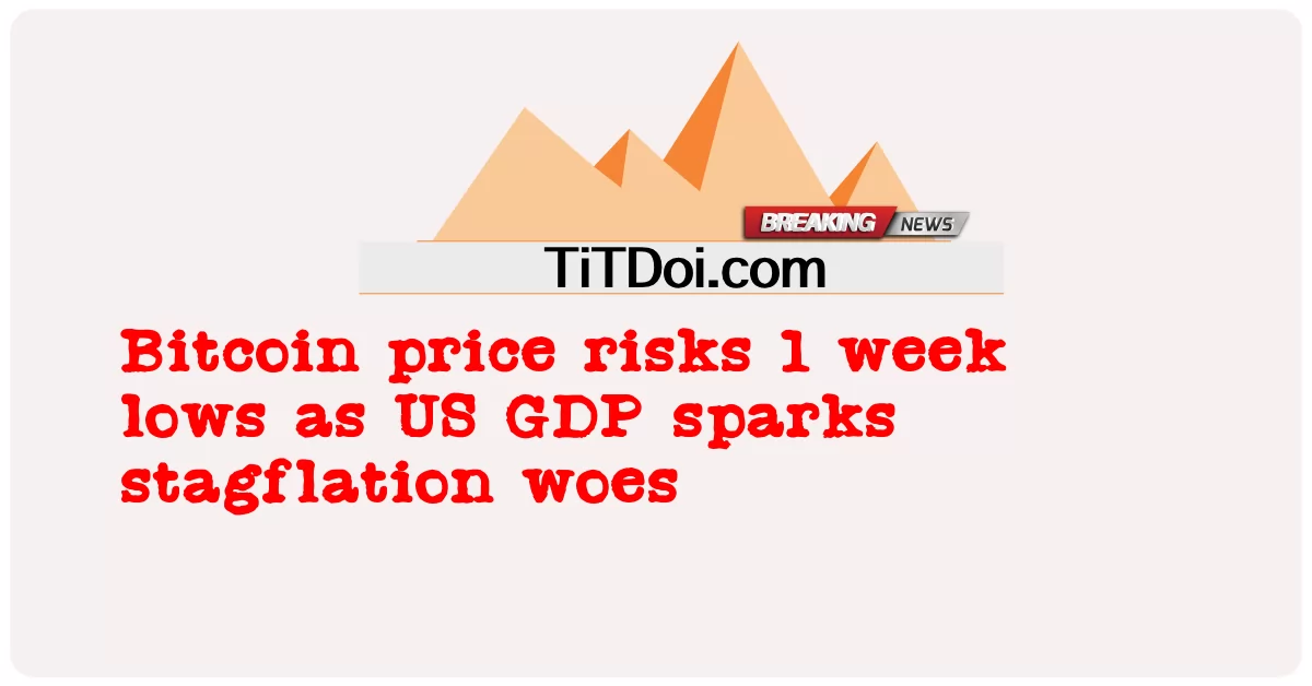 Цена биткоина рискует упасть до 1-недельных минимумов, поскольку ВВП США вызывает проблемы со стагфляцией -  Bitcoin price risks 1 week lows as US GDP sparks stagflation woes