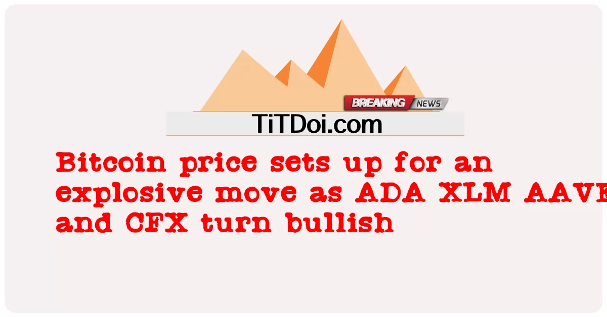 سعر البيتكوين يستعد لحركة متفجرة حيث يتحول ADA XLM AAVE و CFX إلى الاتجاه الصعودي -  Bitcoin price sets up for an explosive move as ADA XLM AAVE and CFX turn bullish