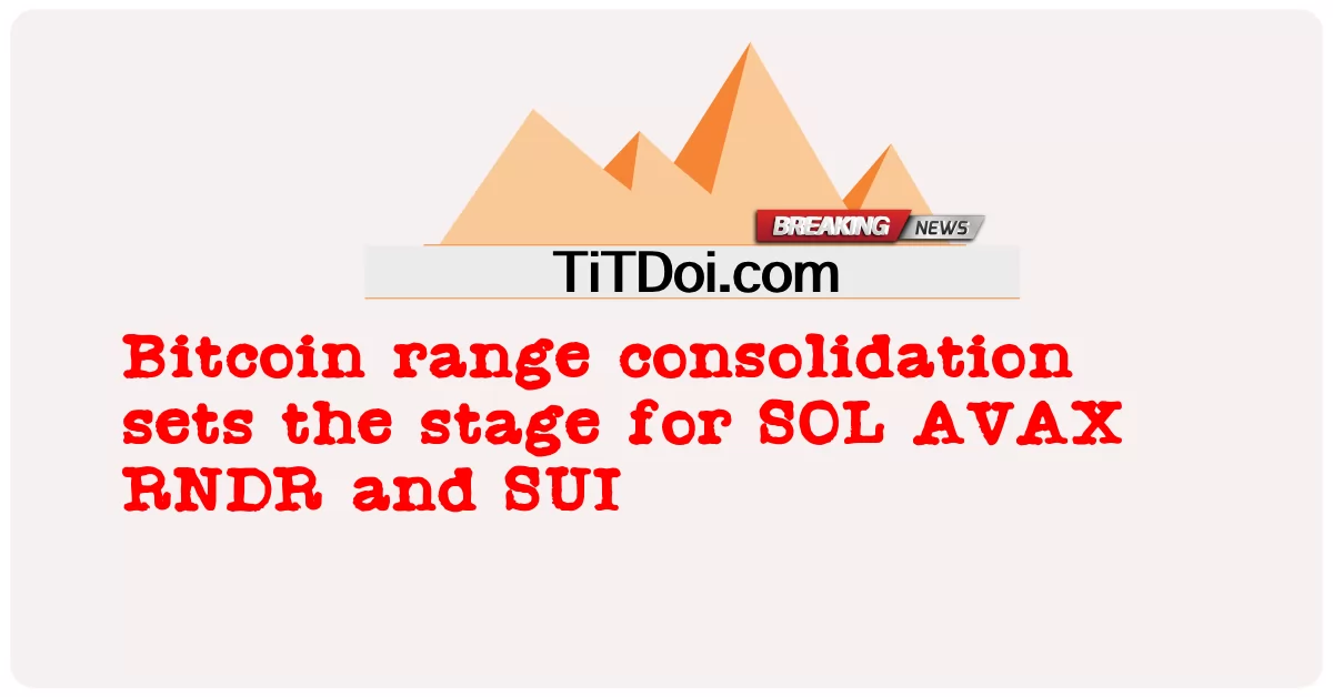 비트코인 범위 통합은 SOL, AVAX, RNDR 및 SUI의 무대를 마련합니다. -  Bitcoin range consolidation sets the stage for SOL AVAX RNDR and SUI