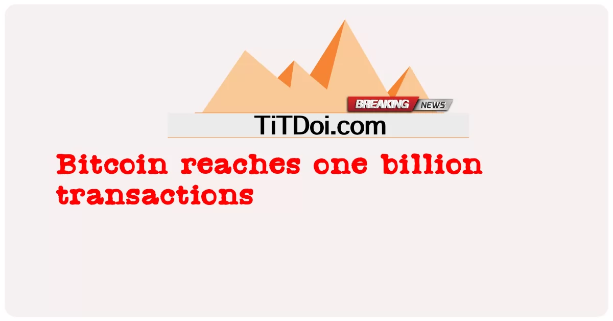 ビットコインが10億トランザクションに達する -  Bitcoin reaches one billion transactions