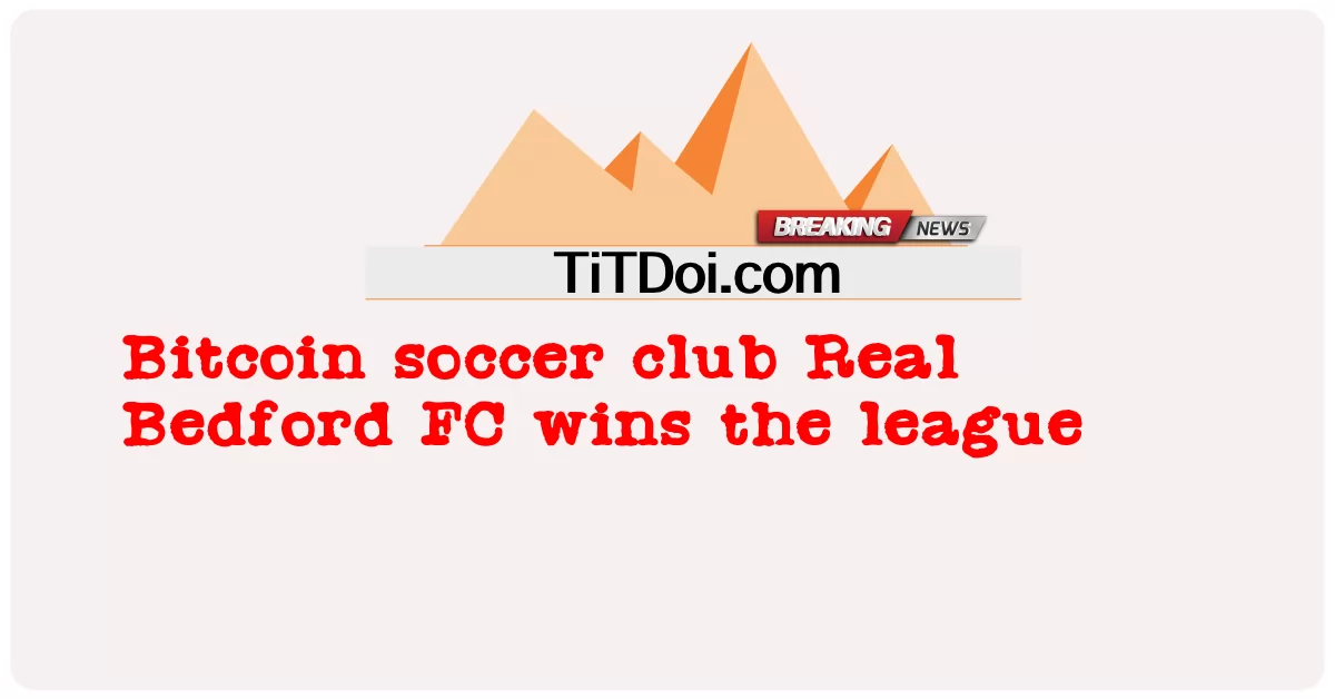 비트코인 축구 클럽 레알 베드포드 FC가 리그에서 우승했습니다. -  Bitcoin soccer club Real Bedford FC wins the league