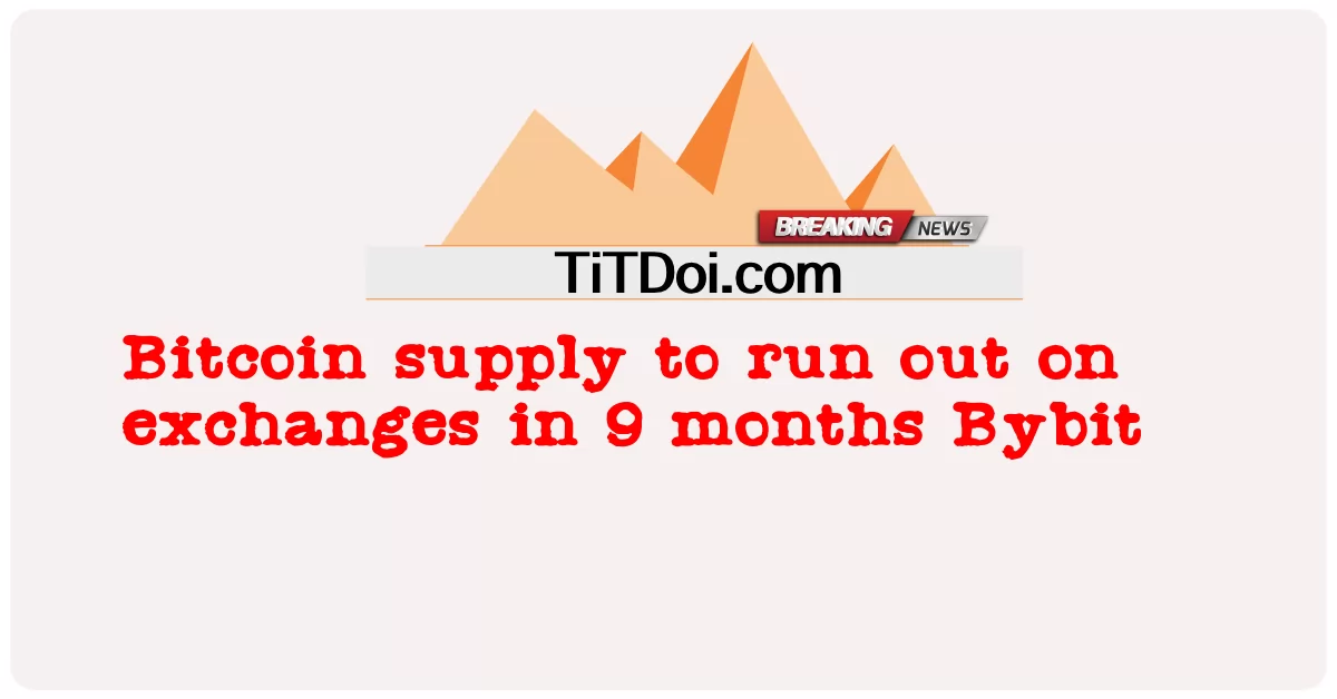 비트코인 공급량, 9개월 안에 거래소 소진 바이비트 -  Bitcoin supply to run out on exchanges in 9 months Bybit