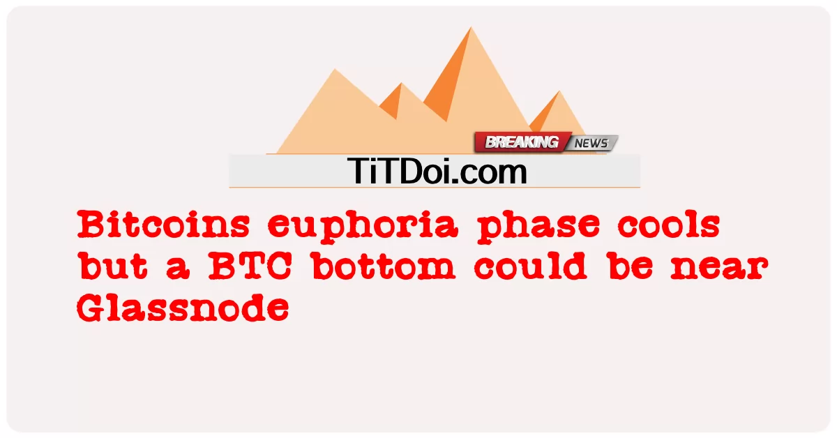 تبرد مرحلة نشوة البيتكوين ولكن قاع BTC قد يكون بالقرب من Glassnode -  Bitcoins euphoria phase cools but a BTC bottom could be near Glassnode