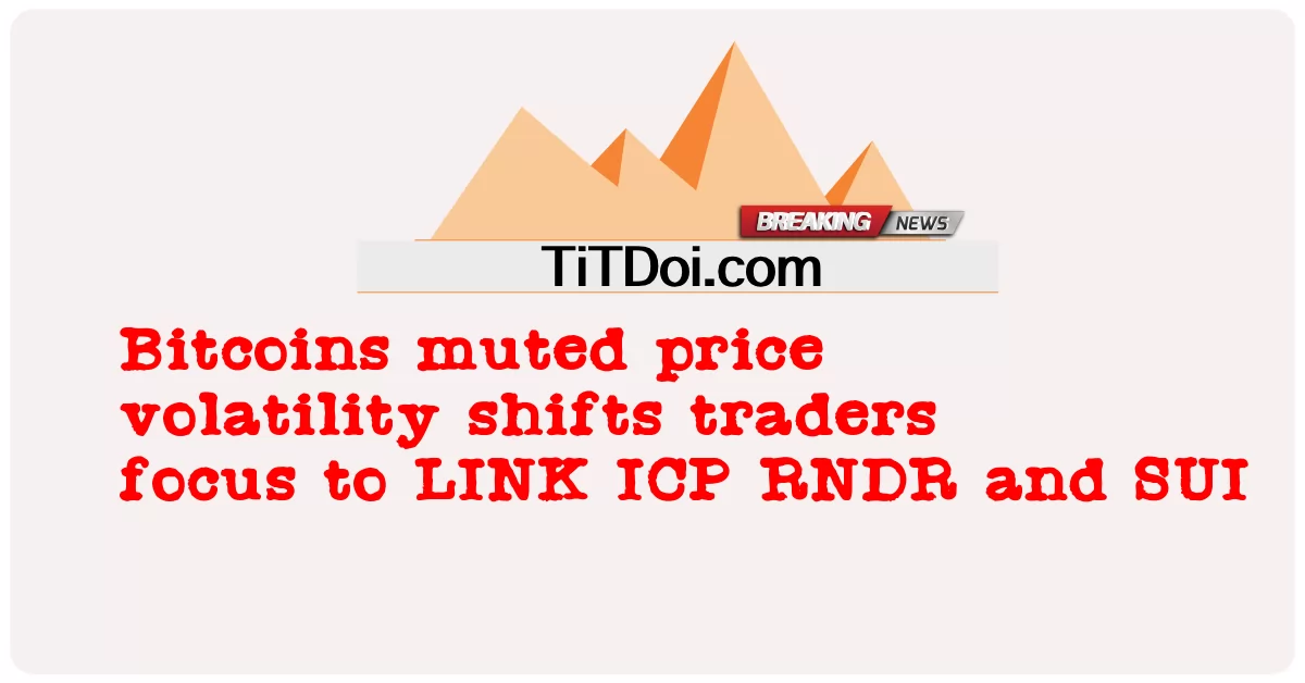 Bitcoins خاموش نرخ بې ثباتی د سوداګرو تمرکز ته لیږدوی ICP RNDR او SUI -  Bitcoins muted price volatility shifts traders focus to LINK ICP RNDR and SUI