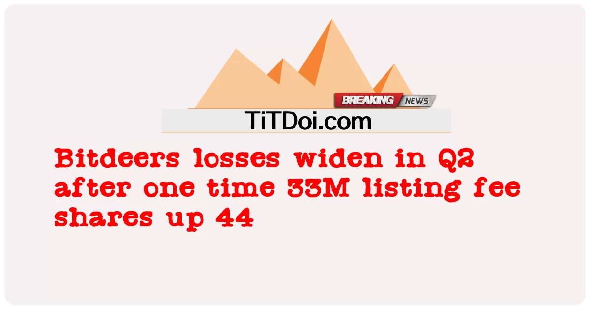 Bitdeers ขาดทุนเพิ่มขึ้นในไตรมาสที่ 2 หลังจากครั้งหนึ่ง 33M ค่าธรรมเนียมการจดทะเบียนเพิ่มขึ้น 44 -  Bitdeers losses widen in Q2 after one time 33M listing fee shares up 44