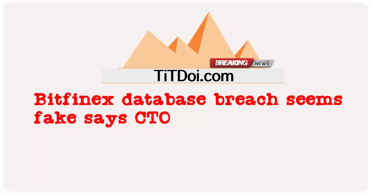 Bitfinex 数据库泄露似乎是假的，首席技术官说 -  Bitfinex database breach seems fake says CTO