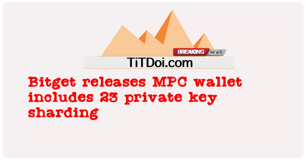 비트겟(Bitget), 23개의 개인 키 샤딩을 포함한 MPC 지갑 출시 -  Bitget releases MPC wallet includes 23 private key sharding