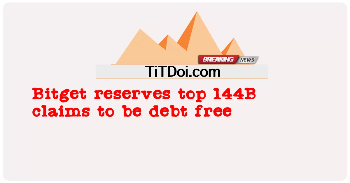 Bitgetは、借金がないと主張する上位144Bを留保します -  Bitget reserves top 144B claims to be debt free