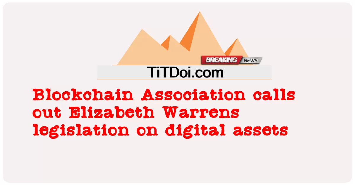 Blockchain Association က ဒစ်ဂျစ်တယ် ပိုင်ဆိုင် မှု များ အပေါ် Elizabeth Warrens ဥပဒေ ပြဌာန်း ခြင်း ကို ခေါ် ဆို ခဲ့ သည် -  Blockchain Association calls out Elizabeth Warrens legislation on digital assets