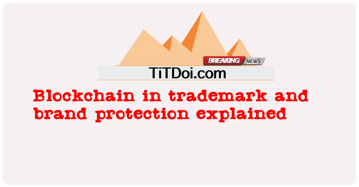 ট্রেডমার্ক এবং ব্র্যান্ড সুরক্ষায় ব্লকচেইন ব্যাখ্যা করা হয়েছে -  Blockchain in trademark and brand protection explained
