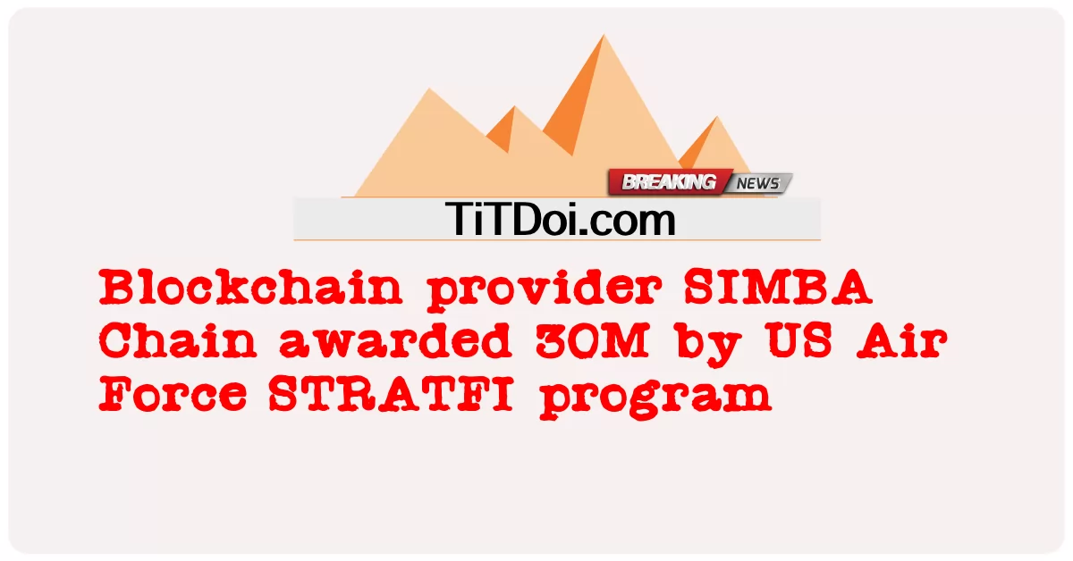  Blockchain provider SIMBA Chain awarded 30M by US Air Force STRATFI program