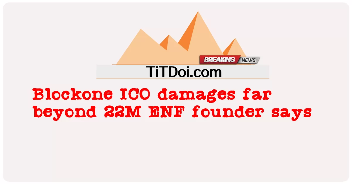 أضرار Blockone ICO تتجاوز بكثير 22M يقول مؤسس ENF -  Blockone ICO damages far beyond 22M ENF founder says