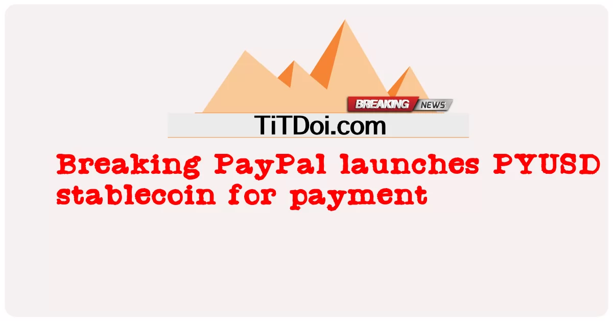 Breaking PayPal تطلق عملة PYUSD المستقرة للدفع -  Breaking PayPal launches PYUSD stablecoin for payment