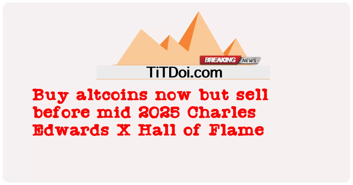 Kup altcoiny teraz, ale sprzedaj przed połową 2025 r. Charles Edwards X Hall of Flame -  Buy altcoins now but sell before mid 2025 Charles Edwards X Hall of Flame