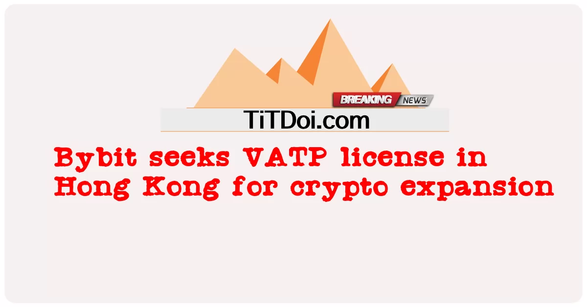 Bybit stara się o licencję VATP w Hongkongu na ekspansję kryptowalut -  Bybit seeks VATP license in Hong Kong for crypto expansion