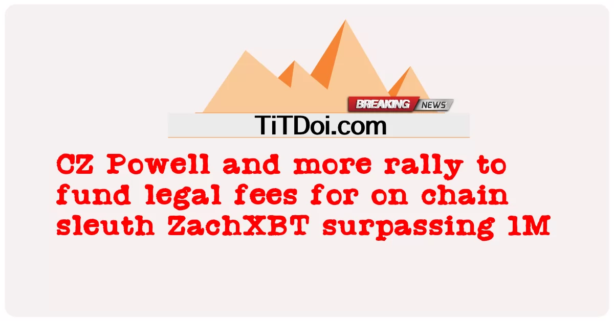 စီဇက် ပေါဝဲလ် နှင့် ၁အမ် ထက် ကျော်လွန် သော ဇက်ခ်အိတ်စ်ဘီတီ သံကြိုး ပေါ်တွင် တရားဝင် အခကြေးငွေ ရန်ပုံငွေ ထောက်ပံ့ ရန် ပိုမို စုဝေး ခြင်း -  CZ Powell and more rally to fund legal fees for on chain sleuth ZachXBT surpassing 1M