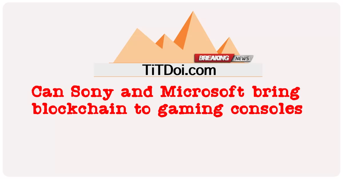 Sony와 Microsoft는 게임 콘솔에 블록체인을 도입할 수 있습니까? -  Can Sony and Microsoft bring blockchain to gaming consoles