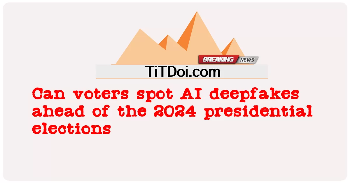 តើ អ្នក បោះ ឆ្នោត អាច រក ឃើញ AI ជ្រៅ មុន ការ បោះ ឆ្នោត ជ្រើស រើស ប្រធានាធិបតី ឆ្នាំ 2024 បាន ទេ -  Can voters spot AI deepfakes ahead of the 2024 presidential elections