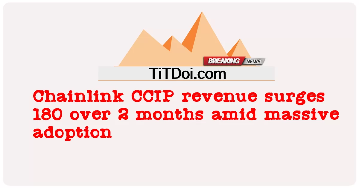 ລາຍຮັບຂອງ Chainlink CCIP ເພີ່ມຂຶ້ນ 180 ກວ່າ 2 ເດືອນ ທ່າມກາງການຮັບເອົາຢ່າງມະຫາສານ -  Chainlink CCIP revenue surges 180 over 2 months amid massive adoption