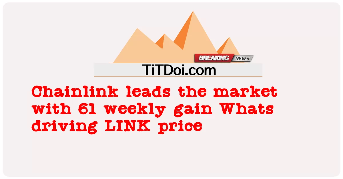 Chainlink تتصدر السوق بمكاسب أسبوعية 61 ما الذي يقود سعر LINK -  Chainlink leads the market with 61 weekly gain Whats driving LINK price