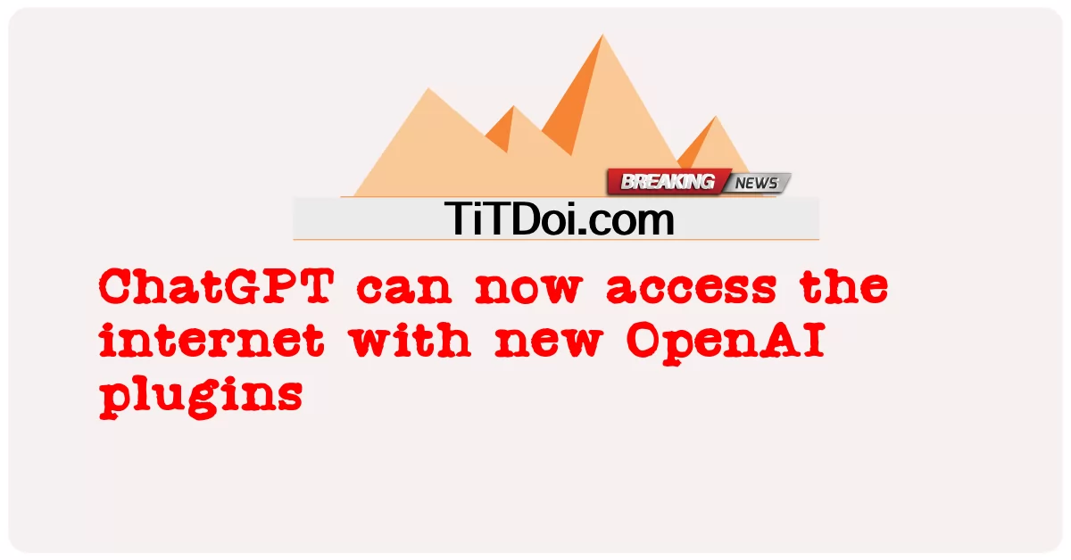 ChatGPT는 이제 새로운 OpenAI 플러그인으로 인터넷에 액세스할 수 있습니다. -  ChatGPT can now access the internet with new OpenAI plugins