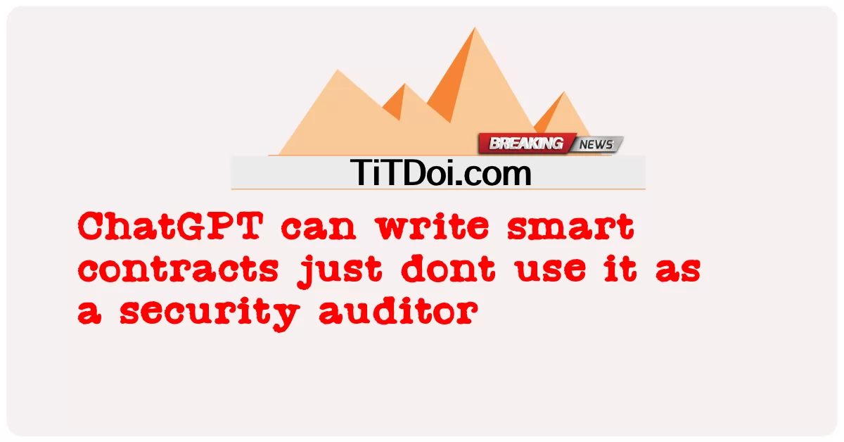 O ChatGPT pode escrever contratos inteligentes e não usá-lo como auditor de segurança -  ChatGPT can write smart contracts just dont use it as a security auditor