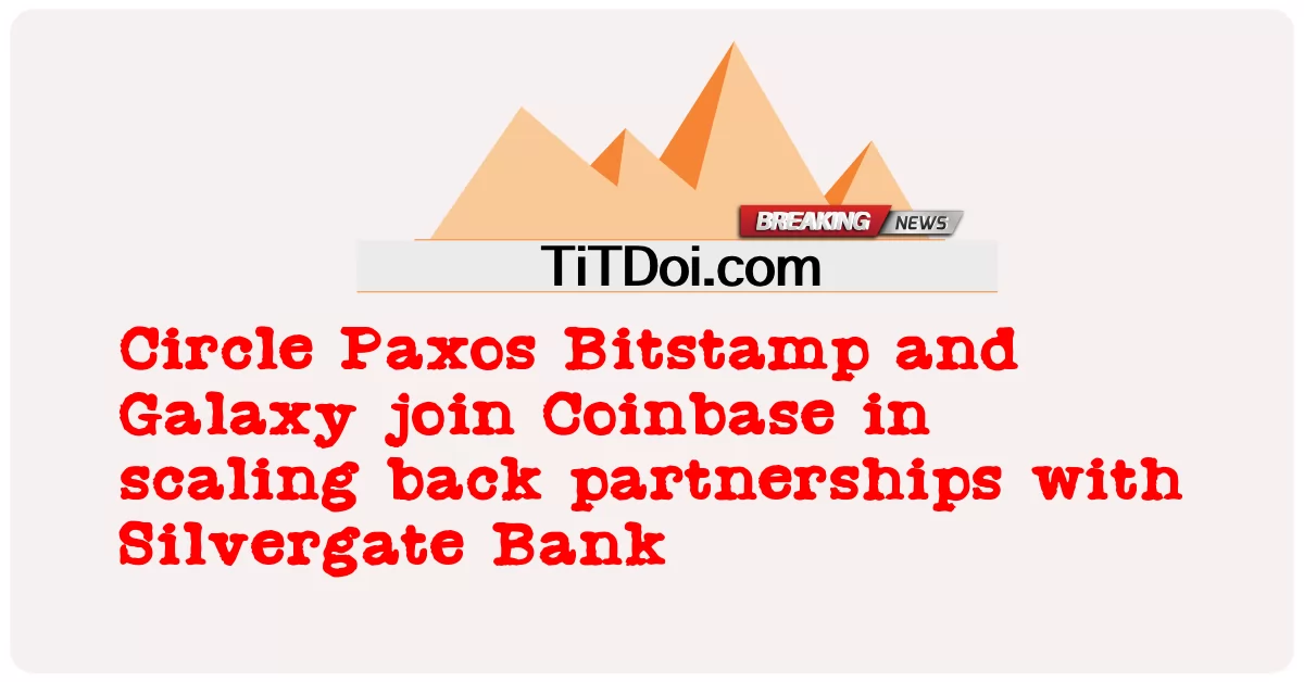 Circle Paxos Bitstamp 및 Galaxy는 Silvergate Bank와의 파트너십을 축소하기 위해 Coinbase에 합류합니다. -  Circle Paxos Bitstamp and Galaxy join Coinbase in scaling back partnerships with Silvergate Bank