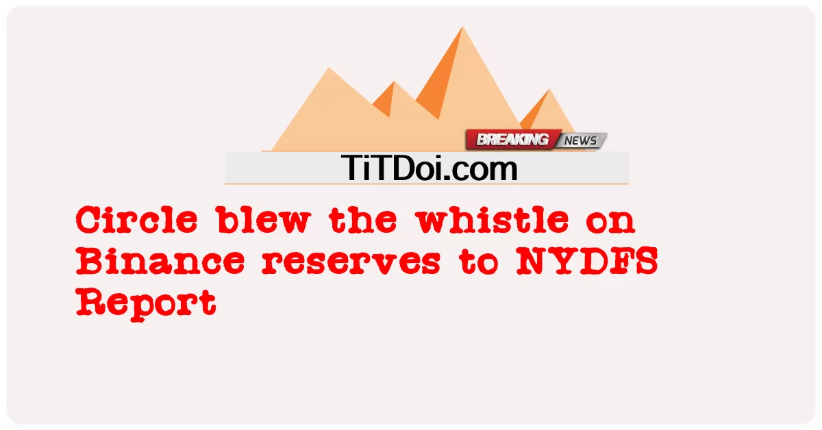 Circle hizo sonar el silbato sobre las reservas de Binance al informe NYDFS -  Circle blew the whistle on Binance reserves to NYDFS Report