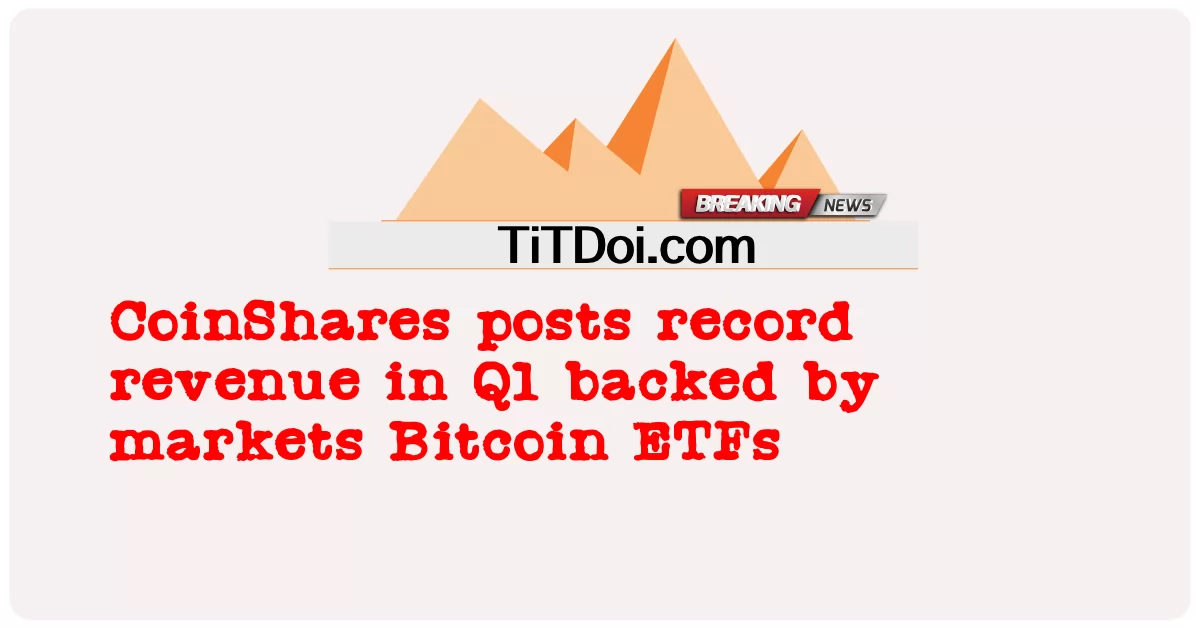 CoinShares က ဘစ်ကိုအင် အီးတီအက်ဖ် ဈေးကွက်များမှ ကျောထောက်နောက်ခံထားသည့် Q1 တွင် စံချိန်တင်ဝင်ငွေကို တင်ထား -  CoinShares posts record revenue in Q1 backed by markets Bitcoin ETFs