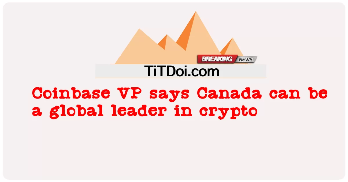 Coinbase VP mengatakan Kanada boleh menjadi pemimpin global dalam kripto -  Coinbase VP says Canada can be a global leader in crypto