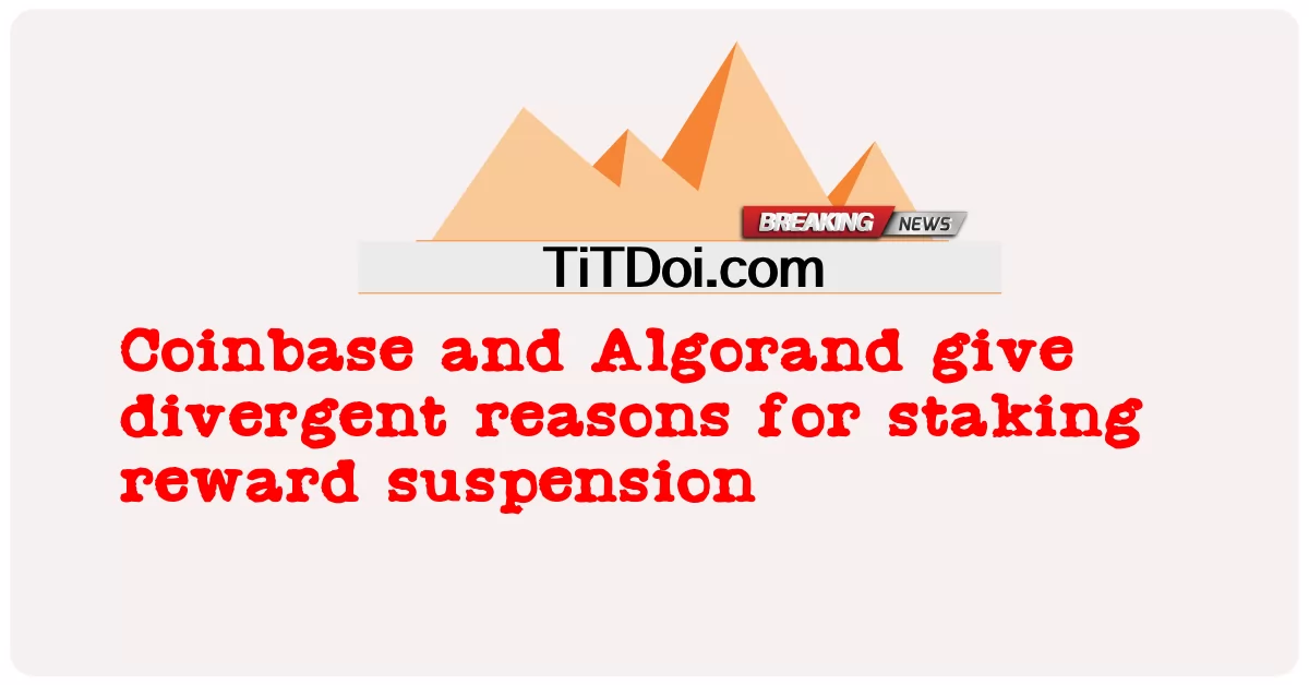 Coinbase와 Algorand는 스테이킹 보상 중단에 대한 서로 다른 이유를 제시합니다. -  Coinbase and Algorand give divergent reasons for staking reward suspension