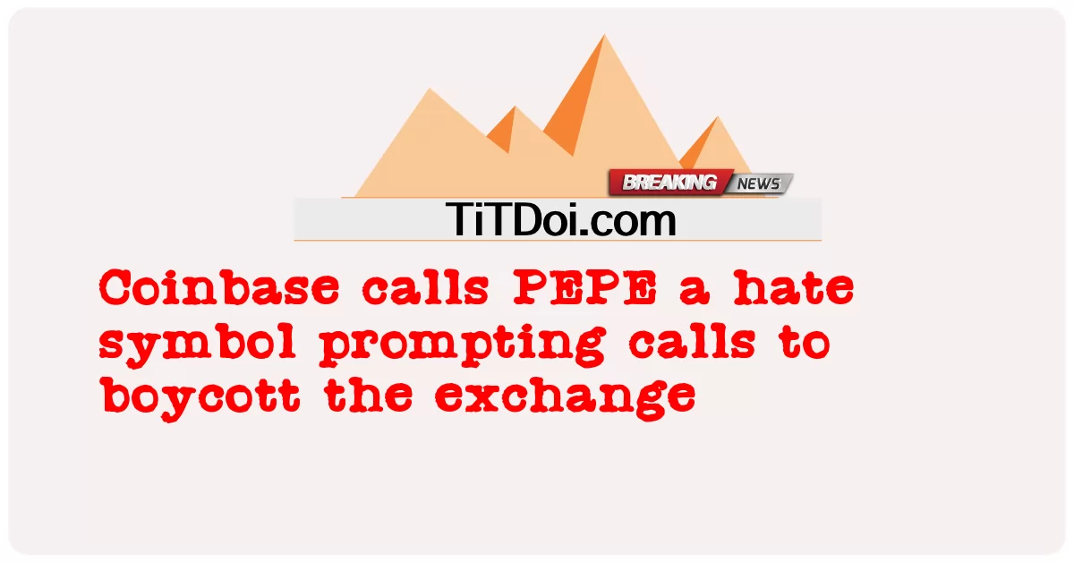 Coinbase menyebut PEPE sebagai simbol kebencian yang mendorong seruan untuk memboikot pertukaran -  Coinbase calls PEPE a hate symbol prompting calls to boycott the exchange