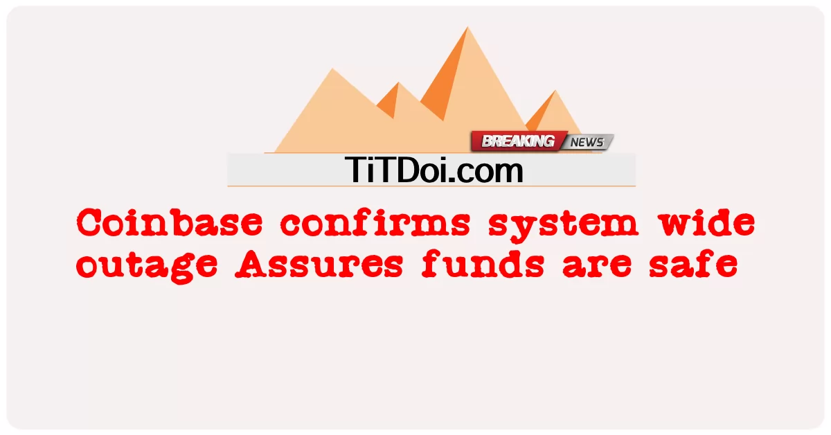 Coinbase confirme une panne à l’échelle du système et assure la sécurité des fonds -  Coinbase confirms system wide outage Assures funds are safe
